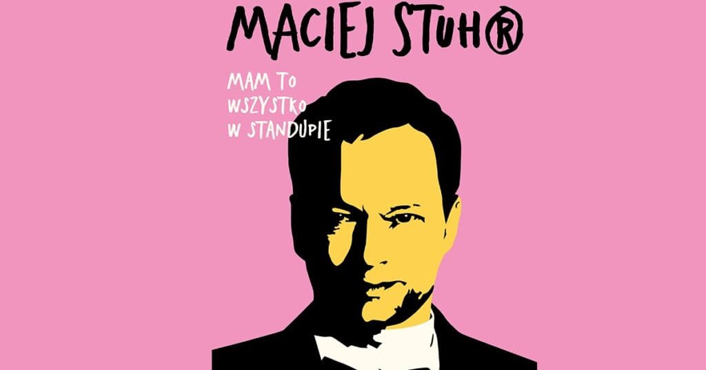 Maciej Stuhr: Mam to wszystko w stand-upie