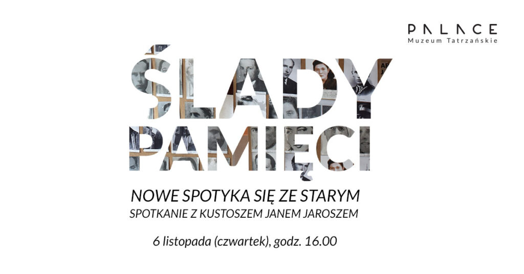 Ślady pamięci – nowe spotyka się ze starym. Spotkanie z kustoszem Janem Jaroszem