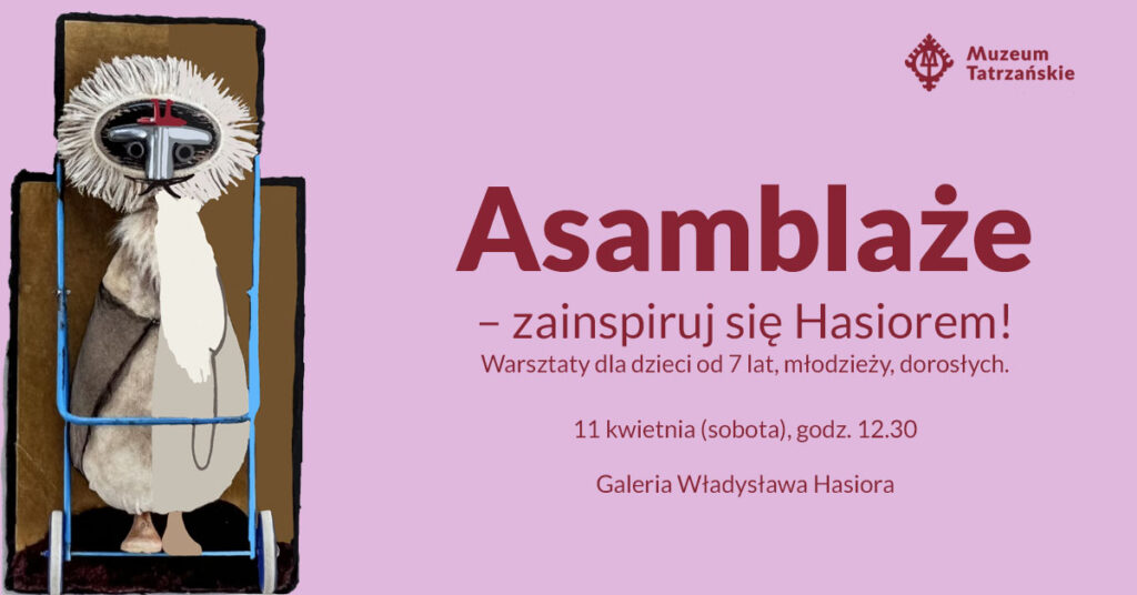 Asamblaże - zainspiruj się Hasiorem! Warsztaty dla dzieci od lat 7,  młodzieży i dorosłych